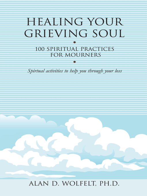 Title details for Healing Your Grieving Soul by Alan Wolfelt - Available